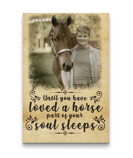 Custom Until You Have Loved A Horse Part Of Your Soul Sleep Canvas Print