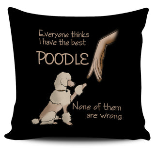 Everyone Thinks I Have The Best Poodle Pillow Covers