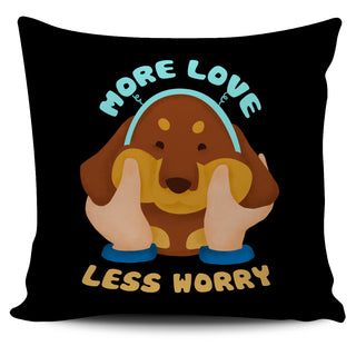 More Love Less Worry Dachshund Pillow Covers