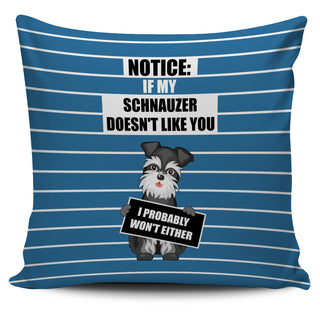 If My Schnauzer Doesn't Like You Pillow Covers