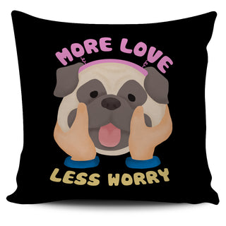 More Love Less Worry Pug Pillow Covers