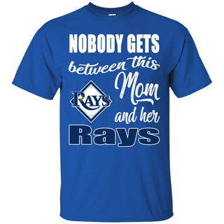 Nobody Gets Between Mom And Her Tampa Bay Rays T Shirts