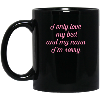I Only Love My Bed And My Nana Mugs