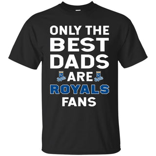 Only The Best Dads Are Fans Kansas City Royals T Shirts, is cool gift
