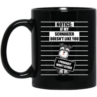 If My Schnauzer Doesn't Like You Mugs