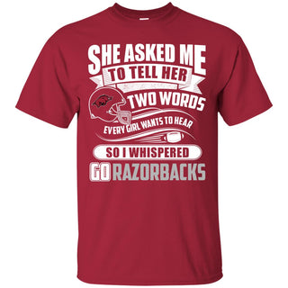 She Asked Me To Tell Her Two Words Arkansas Razorbacks T Shirts