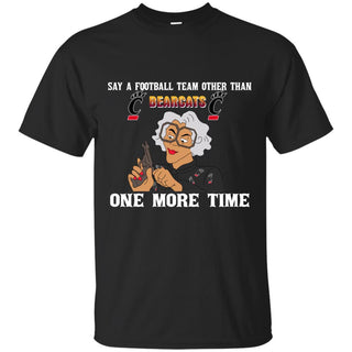 Say A Football Team Other Than Cincinnati Bearcats T Shirts