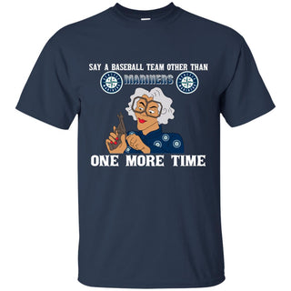 Say A Baseball Team Other Than Seattle Mariners T Shirts