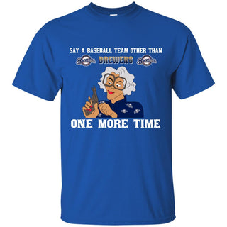 Say A Baseball Team Other Than Milwaukee Brewers T Shirts