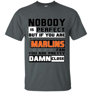 Nobody Is Perfect But If You Are A Marlins Fan T Shirts