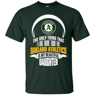 The Only Thing Dad Loves His Daughter Fan Oakland Athletics T Shirt