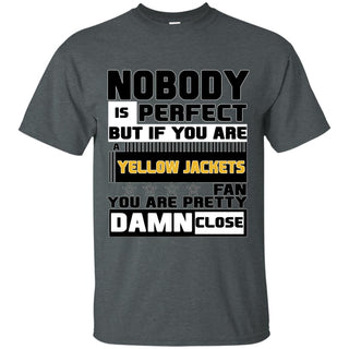 Nobody Is Perfect But If You Are A Yellow Jackets Fan T Shirts
