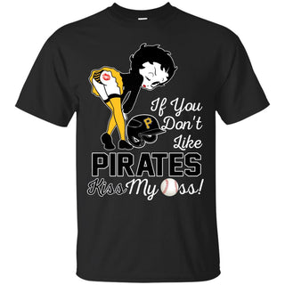 If You Don't Like Pittsburgh Pirates Kiss My Ass BB T Shirts