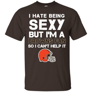 I Hate Being Sexy But I'm Fan So I Can't Help It Cleveland Browns Brown T Shirts