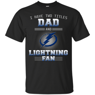 I Have Two Titles Dad And Tampa Bay Lightning Fan T Shirts