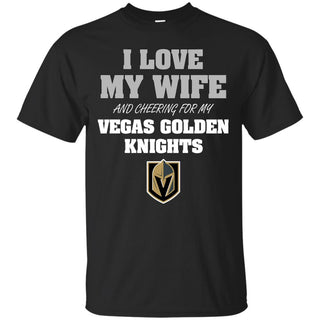 I Love My Wife And Cheering For My Vegas Golden Knights T Shirts