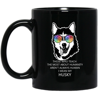 Those Who Teach The Most About Humanity Husky Mugs