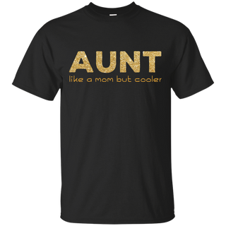 Aunt Like A Mom But Cooler T Shirts