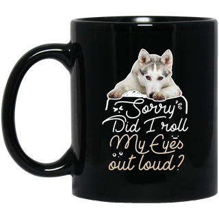 Husky - Did I Roll My Eyes Out Loud Mugs