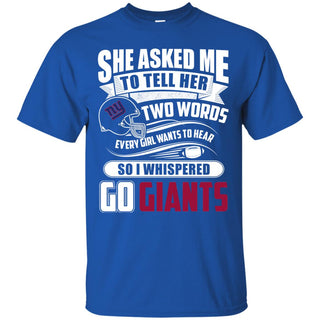 She Asked Me To Tell Her Two Words New York Giants T Shirts