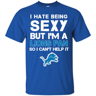I Hate Being Sexy But I'm Fan So I Can't Help It Detroit Lions Royal T Shirts