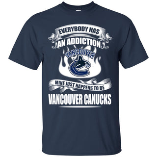 Everybody Has An Addiction Mine Just Happens To Be Vancouver Canucks T Shirt