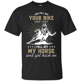 My Horse And Got Back On T Shirts