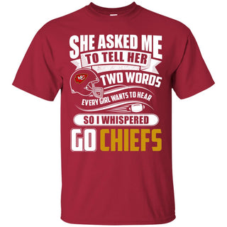 She Asked Me To Tell Her Two Words Kansas City Chiefs T Shirts