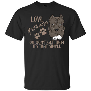Love Pitbulls Or Don't Get Them Pitbull T Shirts