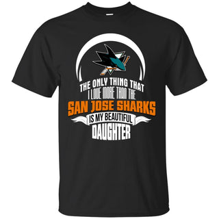 The Only Thing Dad Loves His Daughter Fan San Jose Sharks T Shirt