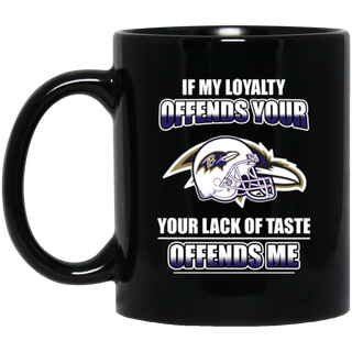 My Loyalty And Your Lack Of Taste Baltimore Ravens Mugs