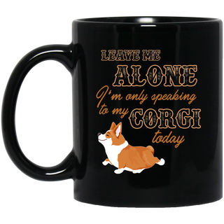 I'm Only Speaking To My Corgi Today Mugs