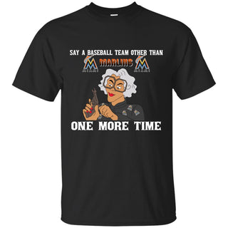 Say A Baseball Team Other Than Miami Marlins T Shirts