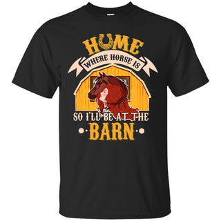 Home Is Where Horse Is T Shirts