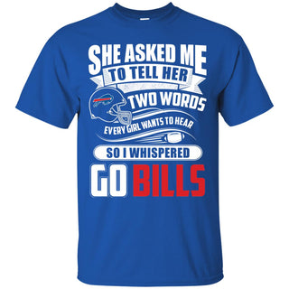She Asked Me To Tell Her Two Words Buffalo Bills T Shirts