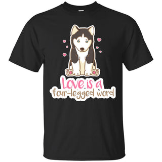 Husky - Love Is A Four-legged Word T Shirts