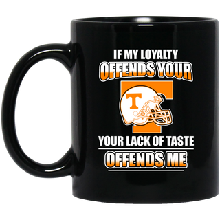 My Loyalty And Your Lack Of Taste Tennessee Volunteers Mugs