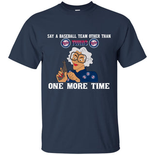 Say A Baseball Team Other Than Minnesota Twins T Shirts