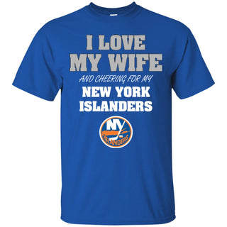 I Love My Wife And Cheering For My New York Islanders T Shirts