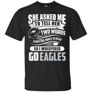 She Asked Me To Tell Her Two Words Philadelphia Eagles T Shirts