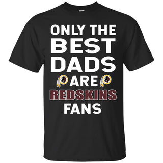 Only The Best Dads Are Fans Washington Redskins T Shirts, is cool gift