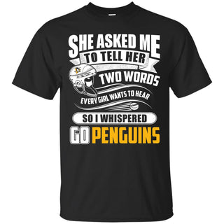 She Asked Me To Tell Her Two Words Pittsburgh Penguins T Shirts