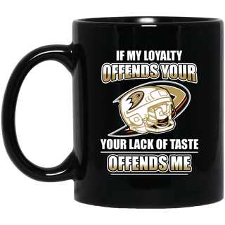 My Loyalty And Your Lack Of Taste Anaheim Ducks Mugs