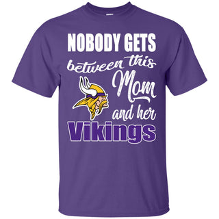 Nobody Gets Between Mom And Her Minnesota Vikings T-shirt