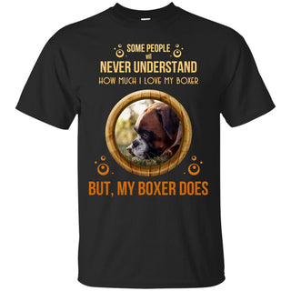 People Never Understand How Much I Love My Boxer T Shirts