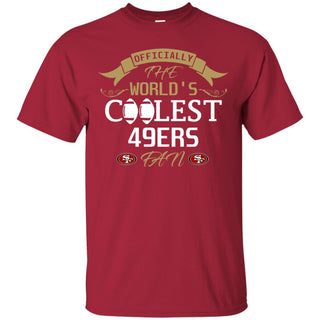 Officially The World's Coolest San Francisco 49ers Fan Tshirt For Fans
