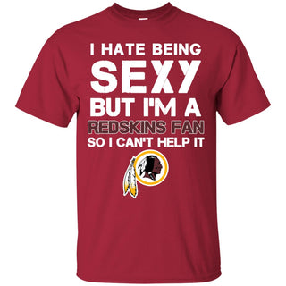 I Hate Being Sexy But I'm Fan So I Can't Help It Washington Redskins Cardinal T Shirts