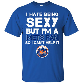 I Hate Being Sexy But I'm Fan So I Can't Help It New York Mets Royal T Shirts