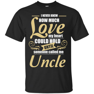 Uncle - I Never Knew How Much Love T Shirts