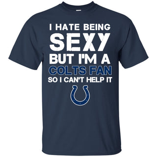 I Hate Being Sexy But I'm Fan So I Can't Help It Indianapolis Colts Navy T Shirts